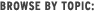 Browse by Topic: