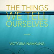 The Things We Tell Ourselves - Victoria Namkung