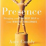 Presence: Bringing Your Boldest Self to Your Biggest Challenges