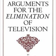 Four Arguments for the Elimination of Television