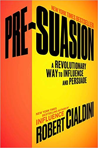 Pre-Suasion: A Revolutionary Way to Influence and Persuade