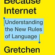 Because Internet - Gretchen McCulloch