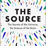 The Source: The Secrets of the Universe, the Science of the Brain