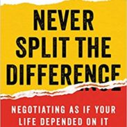 Never Split The Difference: Negotiating As If Your Life Depended On It
