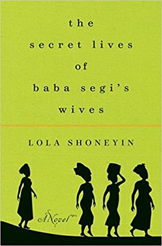 The Secret Lives of Baba Segi’s Wives: A Novel by Lola Shoneyin