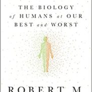 Behave: The Biology of Humans at Our Best and Worst