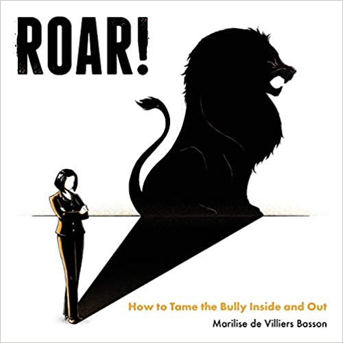 ROAR! How to tame the bully inside and out
